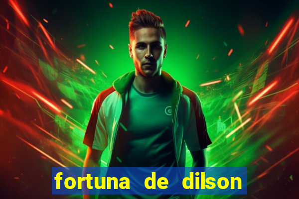 fortuna de dilson pereira da silva